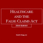 Healthcare and the False Claims Act, 2016 Survey