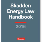 Skadden Publishes 2016 Edition of Energy Law Handbook