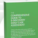 Download: 	The Comprehensive Guide to Early Case Assessment