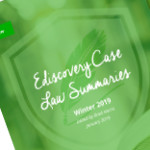 Download: Zapproved’s Winter 2019 Volume of Ediscovery Case Law Summaries